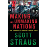Making and Unmaking Nations: War, Leadership, and Genocide in Modern Africa