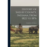 History of Shelby County, Indiana, From 1822 to 1876
