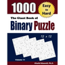 The Giant Book of Binary Puzzle: 1000 Easy to Hard (12x12) Puzzles