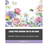 Large Print Summer Dot-To-Dot Book: Beautiful Flowers Insects and Garden Scenes
