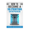 How to Become a 3D Printing Entrepreneur