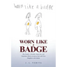 Worn Like a Badge: One Family's Heartfelt, Humorous, and Sometimes Harsh Account of Life with Twin Daughters with Autism