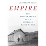 Empire: The Pioneer Legacy of an American Ranch Family