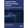 Applied Mass Communication Theory: A Guide for Media Practitioners