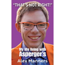 "That's Not Right!": My Life Living with Asperger's