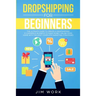 Dropshipping for Beginners: The Ultimate Guide to Create a Dropshipping E-Commerce Business to Make Money Online from Home with Complete Marketing