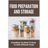 Food Preparation And Storage: Everything You Need To Know To Store Different Foods: How To Store Food