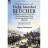 The Campaigns of Field-Marshal Blücher During the Seven Years War, the Revolutionary War and the Napoleonic Wars, 1758-1815