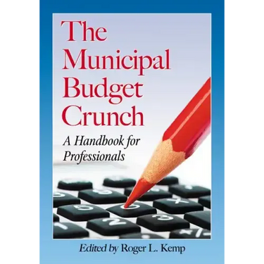 The Municipal Budget Crunch: A Handbook for Professionals