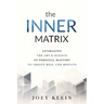 The Inner Matrix: Leveraging the Art & Science of Personal Mastery to Create Real Life Results