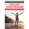 Follow Your Dreams: It is Never Too Late to take Control over Your own Destiny