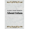 Clear Your Doubts about Islam