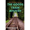 The Goods Train Mystery: A Fun Read for 7-12 year olds