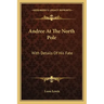 Andree at the North Pole: With Details of His Fate