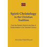 Spirit Christology in the Christian Tradition: From the Patristic Period to the Rise of Pentecostalism in the Twentieth Century