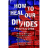 How to Heal Our Divides: A Practical Guide