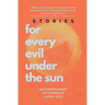 For Every Evil Under The Sun: Stories by Alexandra Burt, V.P. Chandler, and Laura Oles