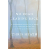 No Road Leading Back: An Improbable Escape from the Nazis and the Tangled Way We Tell the Story of the Holocaust