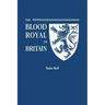 Blood Royal of Britain. Being a Roll of the Living Descendants of Edward IV and Henry VII, Kings of England, and James III, King of Scotland. Tudor Ro
