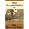 Elke's Memoirs of Hamburg 1941: The heartwarming story of a little girl born during WWII