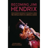 Becoming Jimi Hendrix: From Southern Crossroads to Psychedelic London, the Untold Story of a Musical Genius