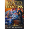 Master of Dragons: A Reincarnation LitRPG Adventure