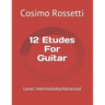 12 Etudes For Guitar: Level: Intermediate/Advanced