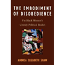 The Embodiment of Disobedience: Fat Black Women's Unruly Political Bodies