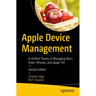 Apple Device Management: A Unified Theory of Managing Macs, Ipads, Iphones, and Apple TVs