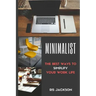 Minimalist: The Best Ways To Simplify Your Work Life