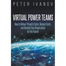 Virtual Power Teams: How to Deliver Products Faster, Reduce Costs, and Develop Your Organization for the Future!