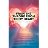 From the Throne Room to My Heart: A 30-Day Interactive Walk with God