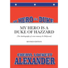 My Hero Is a Duke...of Hazzard: (The Autobiography of a teen runaway in Hollywood)
