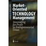 Market-Oriented Technology Management: Innovating for Profit in Entrepreneurial Times