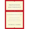 Prepositions and Theology in the Greek New Testament: An Essential Reference Resource for Exegesis