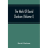 The Work Of David Clarkson (Volume I)