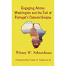 Engaging Africa: Washington and the Fall of Portugal's Colonial Empire