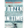 Frozen in Time: An Epic Story of Survival and a Modern Quest for Lost Heroes of World War II