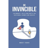 Be Invincible: The mindset, skills and habits for sustainable growth and success