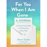 For You When I Am Gone: A Journal: A Step-By-Step Guide to Writing Your Ethical Will