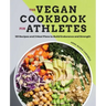 The Vegan Cookbook for Athletes: 101 Recipes and 3 Meal Plans to Build Endurance and Strength