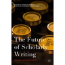 The Future of Scholarly Writing: Critical Interventions