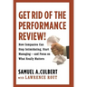 Get Rid of the Performance Review!: How Companies Can Stop Intimidating Start...