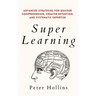 Super Learning: Advanced Strategies for Quicker Comprehension, Greater Retention, and Systematic Expertise