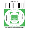 The Way of Aikido: Life Lessons from an American Sensei