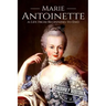 Marie Antoinette: A Life From Beginning to End