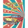 Classic Car Coloring Book: A Fun Collection Colouring Pages of American Muscle Cars For Kids Relaxation for Adults Car Lovers