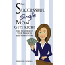 The Successful Single Mom Gets Rich!: Take Control of Your Finances and Your Future