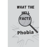 What the hell facts: Phobia