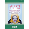 Shakti Rising: Embracing Shadow and Light on the Goddess Path to Wholeness [Standard Large Print 16 Pt Edition]